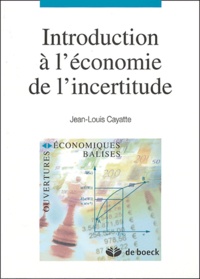 Jean-Louis Cayatte - Introduction à l'économie de l'incertitude.