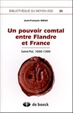 Jean-François Nieus - Un pouvoir féodal entre Flandre et France - Saint-Pol, 1000-1300.