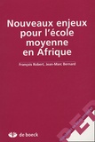 François Robert et Jean-Marc Bernard - Nouveaux enjeux pour l'école moyenne en Afrique.