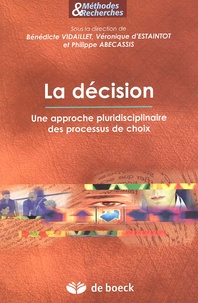 Bénédicte Vidaillet et Véronique d' Estaintot - La décision - Une approche pluridisciplinaire des processus de choix.