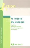 Michel Condé et Vinciane Fonck - A l'école du cinéma - Exploiter le film de fiction dans l'enseignement secondaire.