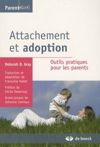 Deborah D. Gray - Attachement et adoption - Outils pratiques pour les parents.