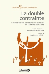 Jean-Jacques Wittezaele - La double contrainte - L'influence des paradoxes de Bateson en Sciences humaines.