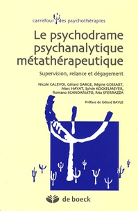 Nicole Calevoi et Gérard Darge - Le psychodrame psychanalytique métathérapeutique - Supervision, relance et dégagement.