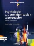 Claude Chabrol et Miruna Radu - Psychologie de la communication et de la persuasion - Théories et applications.