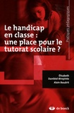 Alain Baudrit et Elisabeth Dambiel-Birepinte - Le handicap en classe : une place pour le tutorat scolaire ?.