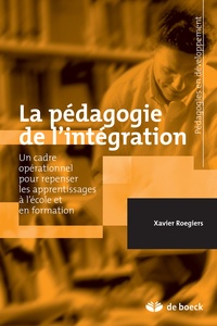 Xavier Roegiers - La pédagogie de l'intégration - Des systèmes d'éducation et de formation au coeur de nos sociétés.