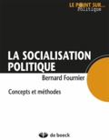 Bernard Fournier - La socialisation politique concepts et méthodes.