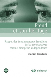 Christian Jeanclaude - Freud et son héritage - Rappel des fondamentaux freudiens de la psychanalyse comme discipline indépendante.