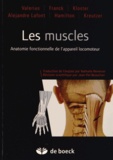 Klaus-Peter Valerius et Astrid Franck - Les muscles - Anatomie fonctionnelle de l'appareil locomoteur.