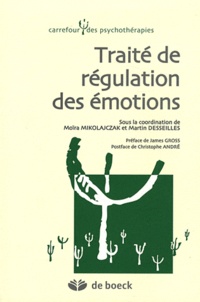 Moïra Mikolajczak et Martin Desseilles - Traité de régulation des émotions.