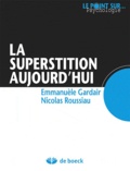 Emmanuele Gardair et Nicolas Roussiau - La superstition aujourd'hui.