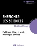Christian Orange - Enseigner les sciences - Problèmes, débats et savoirs scientifiques en classe.