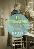 Marjorie Malley - La radioactivité - Une mystérieuse science.