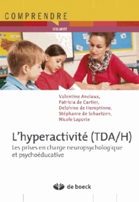 Valentine Anciaux et Patricia de Cartier - L'hyperactivité (TDA/H) - Les prises en charge neuropsychologique et psychoéducative.