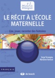 Serge Terwagne et Marianne Vanesse - Le récit à l'école maternelle - Lire, jouer, raconter des histoires.