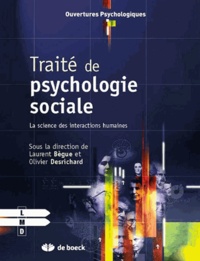 Laurent Bègue et Olivier Desrichard - Traité de psychologie sociale - La science des interactions humaines.