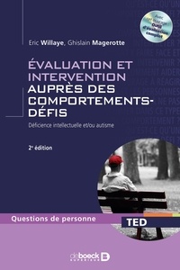 Eric Willaye et Ghislain Magerotte - Evaluation et intervention auprès des comportements-défis - Déficience intellectuelle et/ou autisme. Avec un outil d'évaluation en téléchargement.