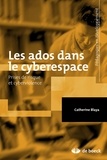 Catherine Blaya et Catherine Blaya - Les ados dans le cyberespace - Prises de risque et cyberviolence.