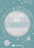 Julien Vandermarlière et Cédric Millot - Dessine-moi l'univers.