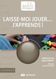 Delphine Druart et Augusta Wauters - Laisse-moi jouer... j'apprends !.