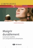 Isabelle Delarozière - Maigrir sans privation - Comment modifier durablement son comportement alimentaire.