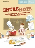 Benoit Depuis - Français 8/10 ans, Entremots - L'orthographe grammaticale à toutes les sauces.