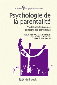 Isabelle Roskam et Sarah Galdiolo - Psychologie de la parentalité - Modèles théoriques et concepts fondamentaux.