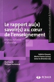 Valérie Vincent et Marie-France Carnus - Le rapport au(x) savoir(s) au coeur de l'enseignement - Enjeux, richesse et pluralité.