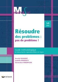 Annick Fagnant et Isabelle Demonty - Résoudre des problèmes : pas de problème ! - Guide méthodologique et documents reproductibles en ligne 5/8 ans.