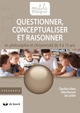 Claudine Leleux et Chloé Rocourt - Questionner, conceptualiser et raisonner en philosophie et citoyenneté de 4 à 15 ans.
