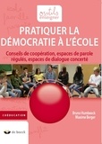 Bruno Humbeeck et Maxime Berger - Pratiquer la démocratie à l'école - Conseils de coopération, espaces de parole régulés, espaces de dialogue concerté.