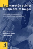 Philippe Flamme et Maurice-André Flamme - Les marchés publics européens et belges - L'irrésistible européanisation du droit de la commande publique.