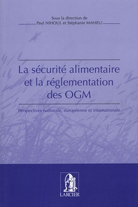 Paul Nihoul et Stéphanie Mahieu - La sécurité alimentaire et la réglementation des OGM - Perspectives nationale, européenne et internationale.
