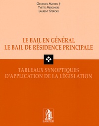 Georges Mahieu et Yvette Merchiers - Le bail en général, le bail de résidence principale - Tableaux synoptiques d'application de la législation.