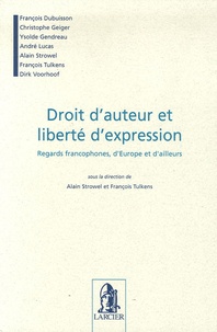 Alain Strowel et François Tulkens - Droit d'auteur et liberté d'expression - Regards francophones, d'Europe et d'ailleurs.
