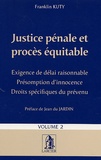 Franklin Kuty - Justice pénale et procès équitable - Tome 2, Exigence de délai raisonnable, Présomption d'innocence, Droits spécifiques du prévenu.