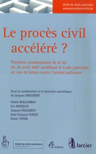 Jacques Englebert - Le procès civil accéléré ? - Premiers commentaires de la loi du 26 avril 2007 modifiant le Code judiciaire en vue de lutter contre l'arriéré judiciaire.