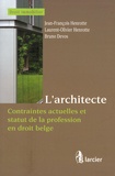 Jean-François Henrotte et Laurent-Olivier Henrotte - L'architecte - Contraintes actuelles et statut de la profession en droit belge.