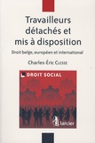 Charles-Eric Clesse - Travailleurs détachés et mis à disposition - Droit belge, européen et international.