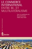 Bernard Remiche et Hélène Ruiz Fabri - Le commerce international entre bi- et multilatéralisme.