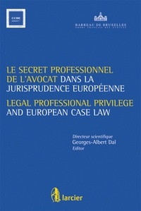 Georges-Albert Dal - Le secret professionnel de l'avocat dans la jurisprudence européenne.