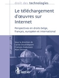 Carine Doutrelepont et François Dubuisson - Le téléchargement d'oeuvres sur Internet - Perspectives en droits belge, français, européen et international.