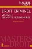 Roger Bernardini - Droit criminel - Volume 1, Eléments préliminaires.