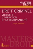 Roger Bernardini - Droit criminel - Volume 2, L'infraction et la responsabilité.