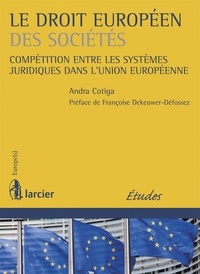 Andra Cotiga - Le droit européen des sociétés - Compétition entre les systèmes juridiques dans l'Union européenne.