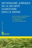 François Collart Dutilleul et Jean-Philippe Bugnicourt - Dictionnaire juridique de la sécurité alimentaire dans le monde.