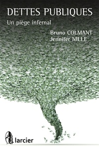 Bruno Colmant et Jennifer Nille - Dettes publiques - Un piège infernal.