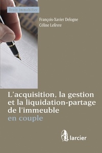 Francois-Xavier Delogne - L'acquisition, la gestion et la liquidation-partage de l'immeuble en couple.