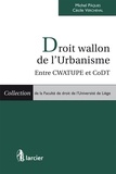 Michel Pâques - Droit wallon de l'urbanisme : entre CWATUPE et CoDT.